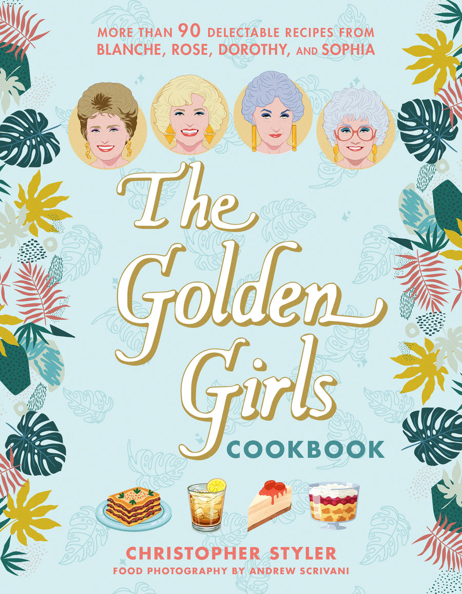 The Golden Girls Cookbook: More Than 90 Delectable Recipes From Blanche, Rose, Dorothy, and Sophia - Cover