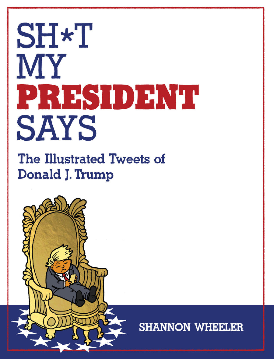 Sh*t My President Says: The Illustrated Tweets of Donald J. Trump — Cover