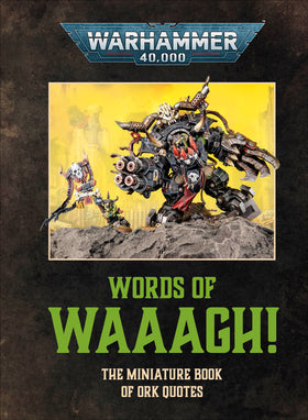 Warhammer 40,000 Words of Waaagh!: The Miniature Book of Ork Quotes