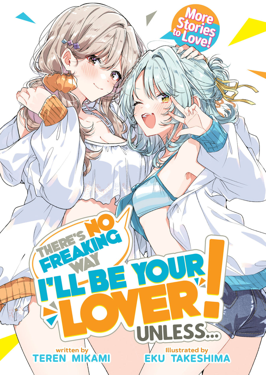 There's No Freaking Way I'll Be Your Lover! Unless... More Stories To Love! (Light Novel) — Cover